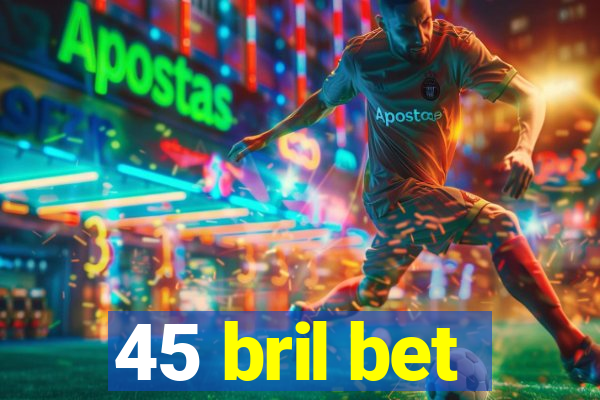 45 bril bet